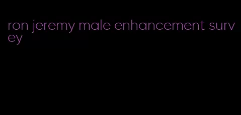 ron jeremy male enhancement survey