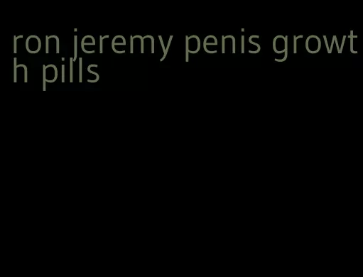 ron jeremy penis growth pills