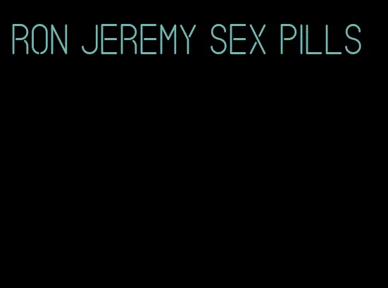 ron jeremy sex pills