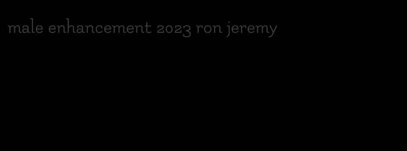 male enhancement 2023 ron jeremy