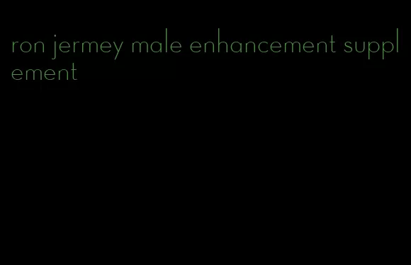 ron jermey male enhancement supplement