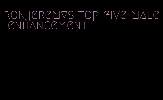 ronjeremys top five male enhancement