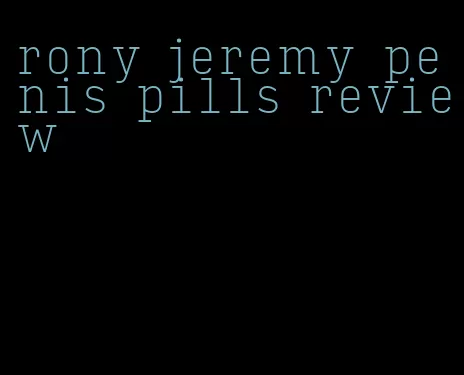 rony jeremy penis pills review