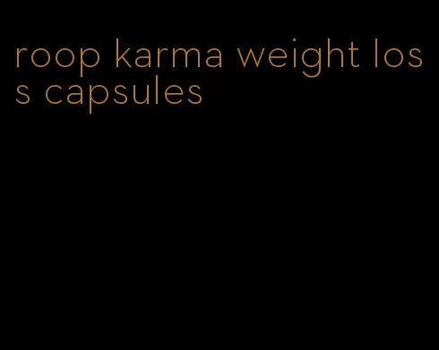 roop karma weight loss capsules