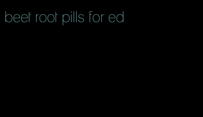 beet root pills for ed