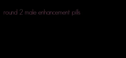 round 2 male enhancement pills