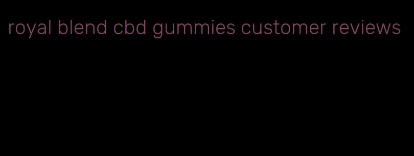 royal blend cbd gummies customer reviews