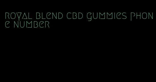 royal blend cbd gummies phone number