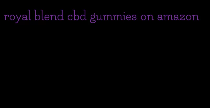 royal blend cbd gummies on amazon