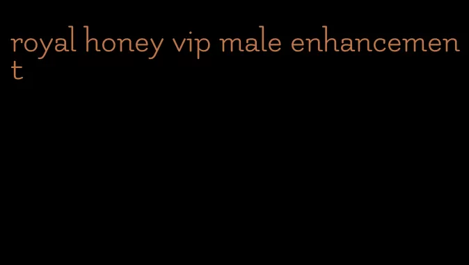 royal honey vip male enhancement