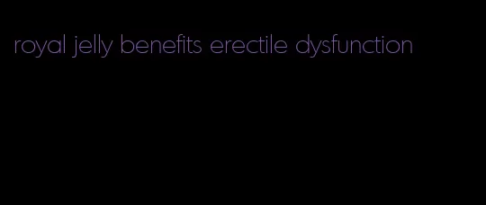 royal jelly benefits erectile dysfunction