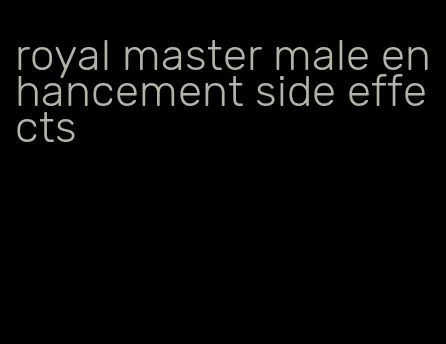 royal master male enhancement side effects