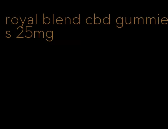 royal blend cbd gummies 25mg