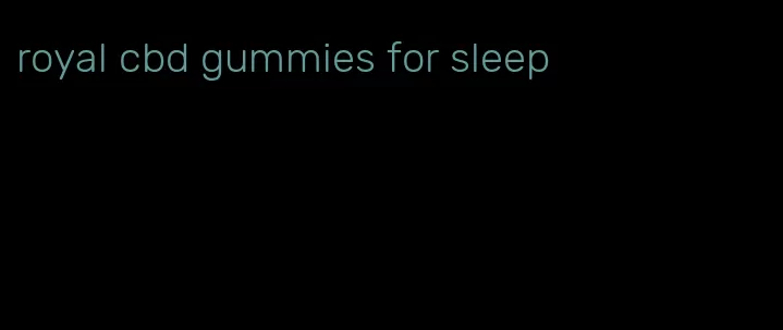 royal cbd gummies for sleep