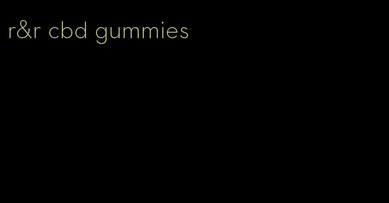 r&r cbd gummies