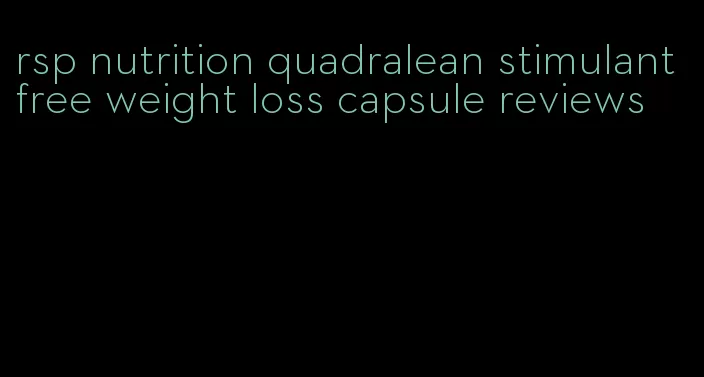 rsp nutrition quadralean stimulant free weight loss capsule reviews