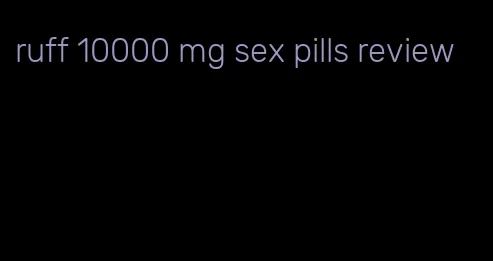 ruff 10000 mg sex pills review