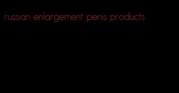 russian enlargement penis products