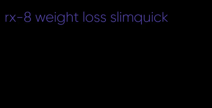 rx-8 weight loss slimquick