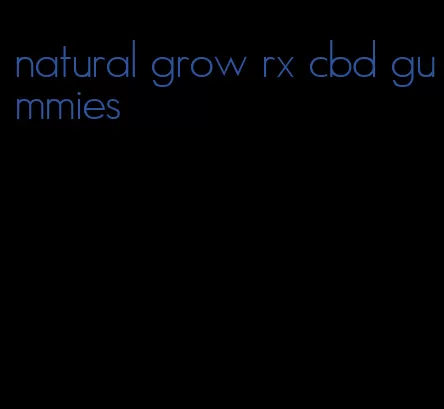 natural grow rx cbd gummies