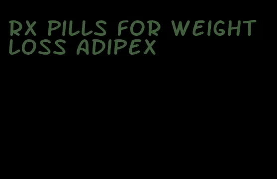 rx pills for weight loss adipex