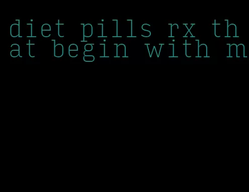 diet pills rx that begin with m