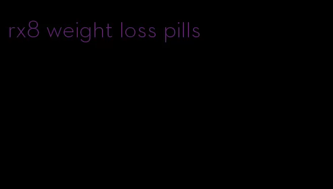 rx8 weight loss pills