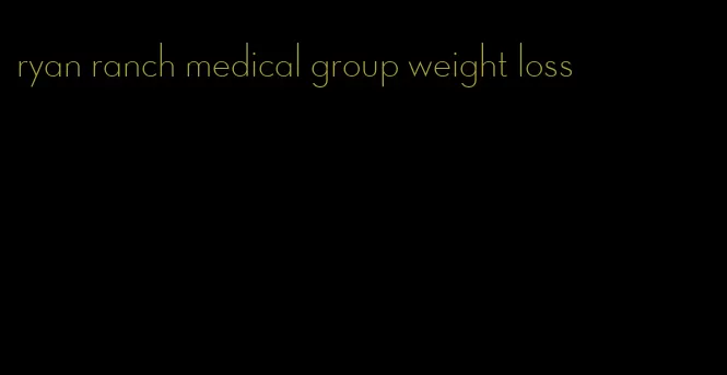 ryan ranch medical group weight loss