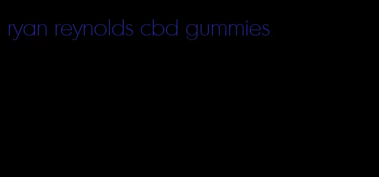 ryan reynolds cbd gummies