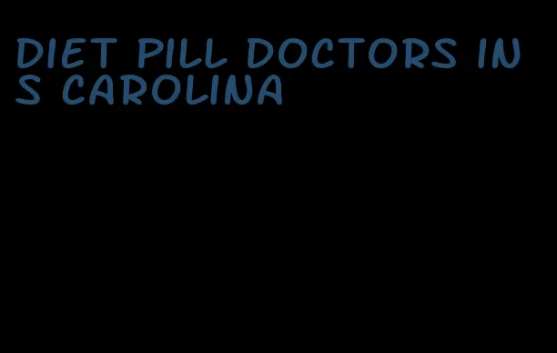 diet pill doctors in s carolina