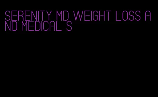 serenity md weight loss and medical s