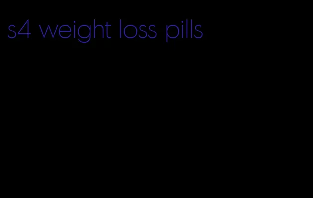 s4 weight loss pills