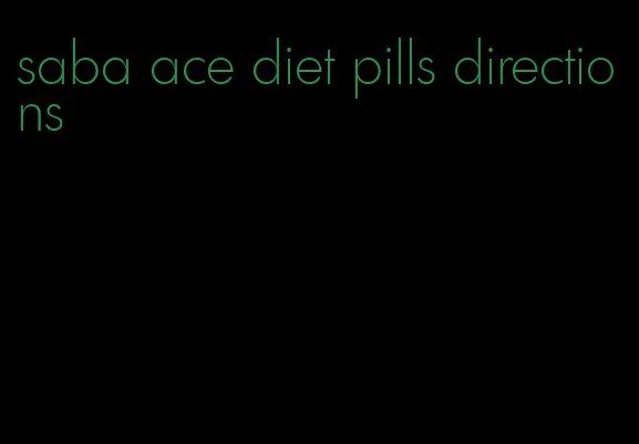 saba ace diet pills directions