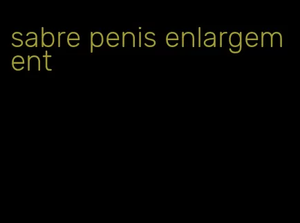 sabre penis enlargement