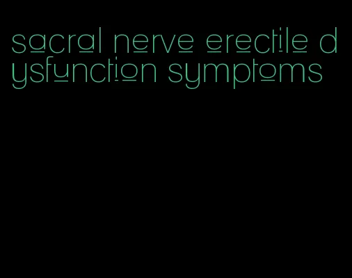 sacral nerve erectile dysfunction symptoms