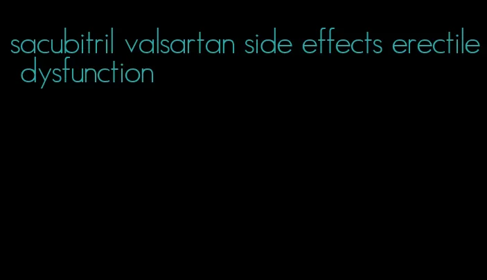 sacubitril valsartan side effects erectile dysfunction