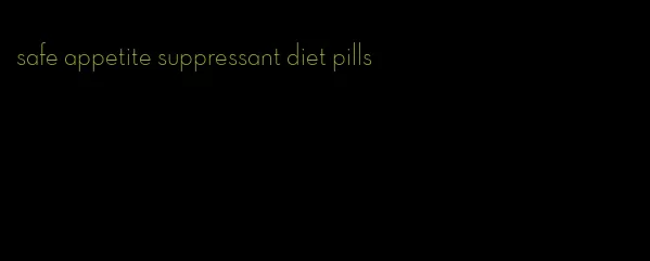 safe appetite suppressant diet pills