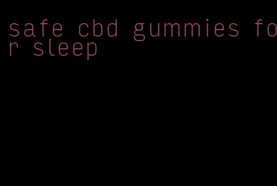 safe cbd gummies for sleep