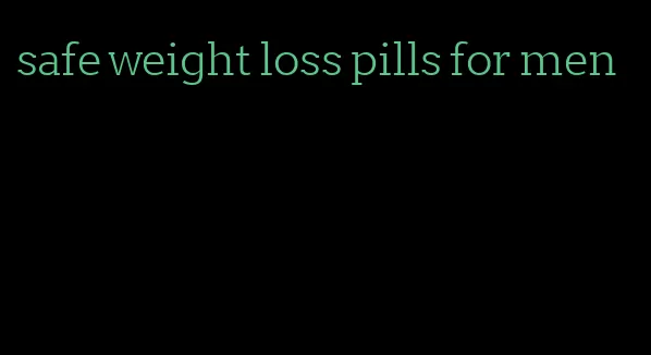 safe weight loss pills for men