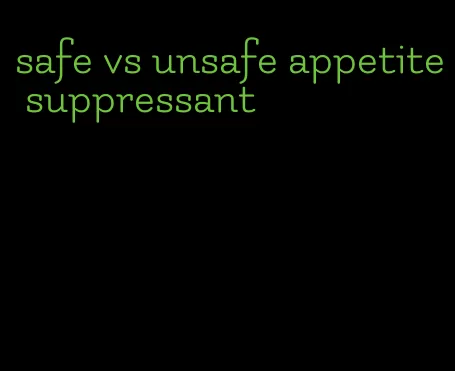 safe vs unsafe appetite suppressant