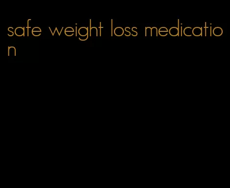 safe weight loss medication