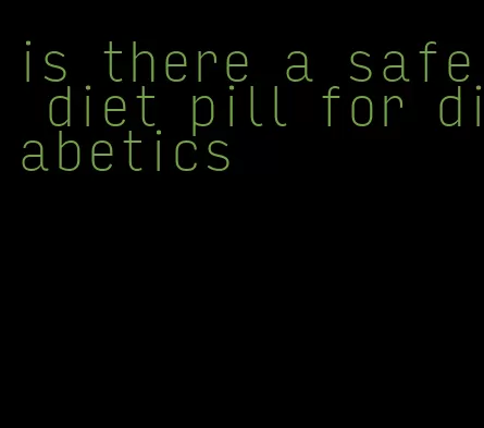 is there a safe diet pill for diabetics