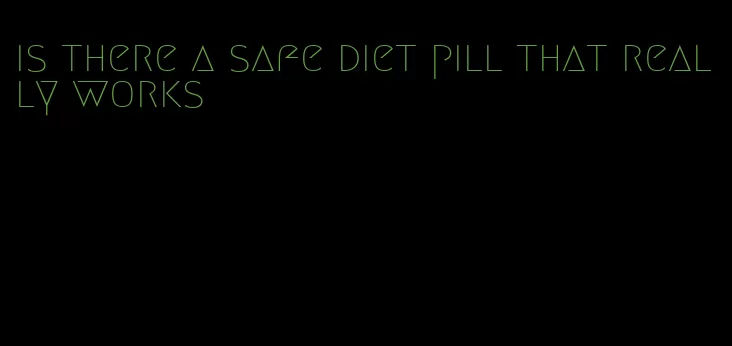 is there a safe diet pill that really works