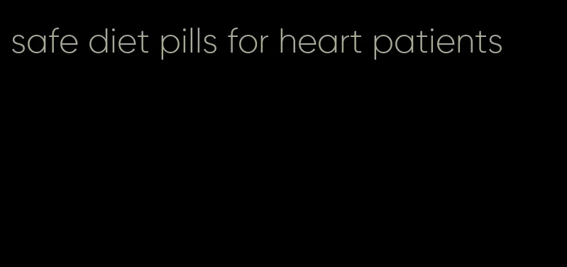 safe diet pills for heart patients