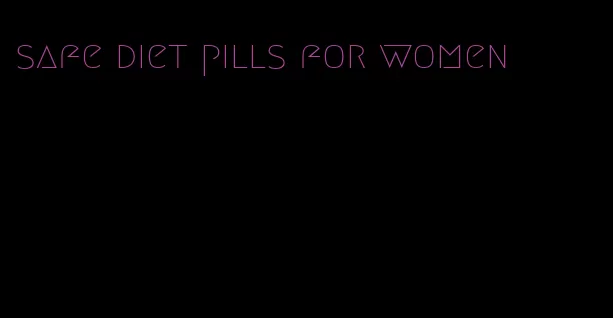 safe diet pills for women