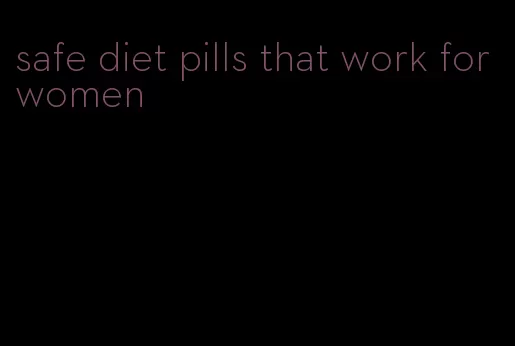 safe diet pills that work for women