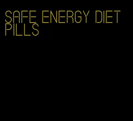 safe energy diet pills