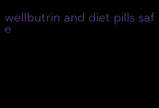 wellbutrin and diet pills safe