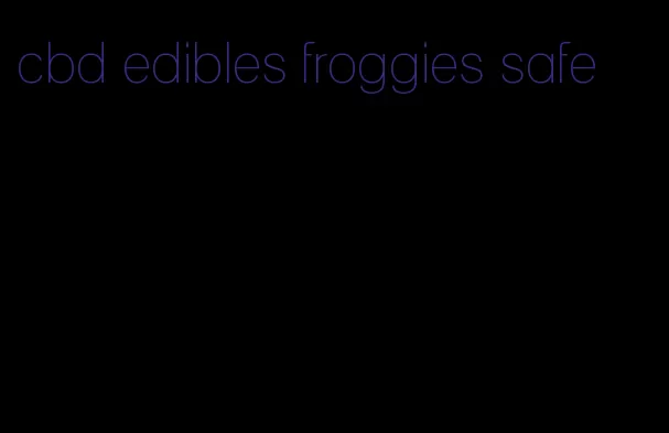 cbd edibles froggies safe