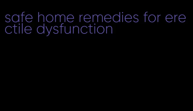 safe home remedies for erectile dysfunction